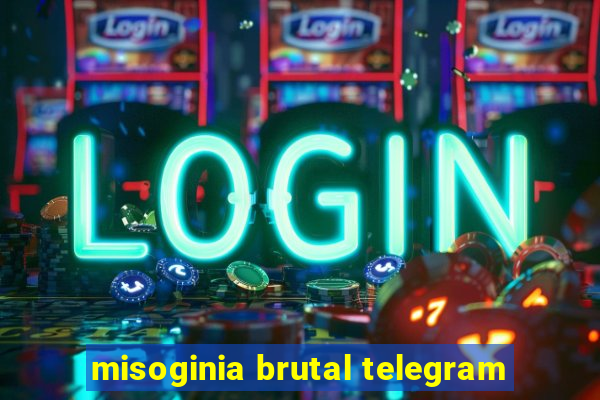 misoginia brutal telegram